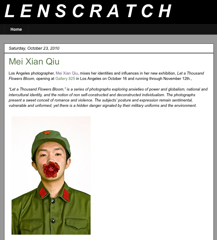  Mei Xian Qiu Los Angeles photographer, Mei Xian Qiu, mixes her identities and influences in her new exhibition, Let a Thousand Flowers Bloom, opening at Gallery 825 in Los Angeles on October 16 and running through November 12th., “Let a Thousand Flowers Bloom,” is a series of photographs exploring anxieties of power and globalism, national and intercultural identity, and the notion of non self-constructed and deconstructed individualism. The photographs present a sweet conceit of romance and violence. The subjects’ posture and expression remain sentimental, vulnerable and unformed, yet there is a hidden danger signaled by their military uniforms and the environment.